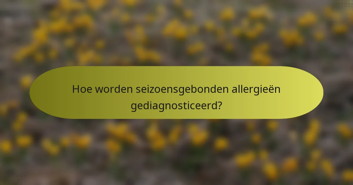 Hoe worden seizoensgebonden allergieën gediagnosticeerd?