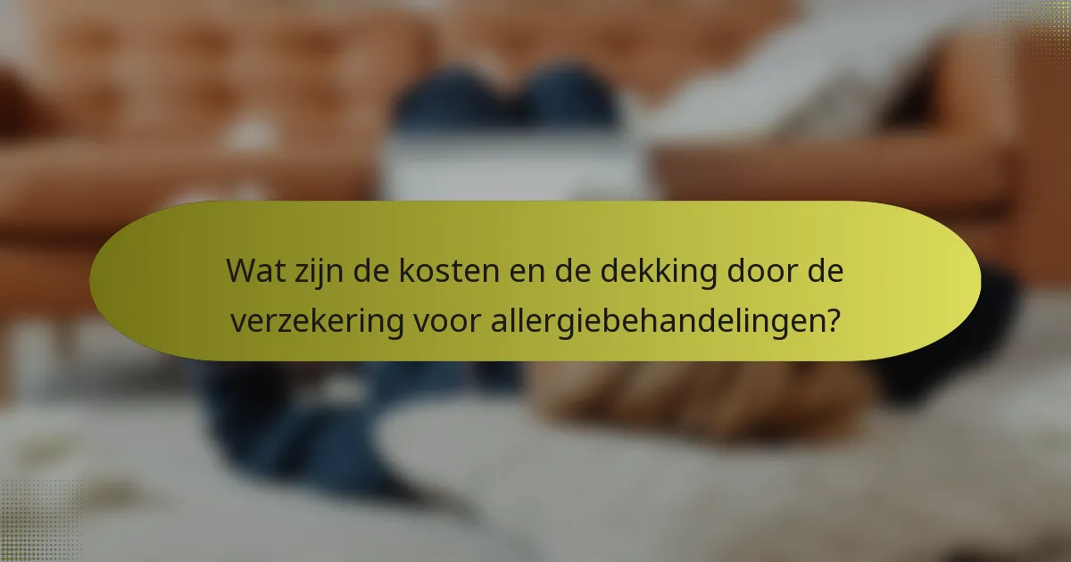 Wat zijn de kosten en de dekking door de verzekering voor allergiebehandelingen?