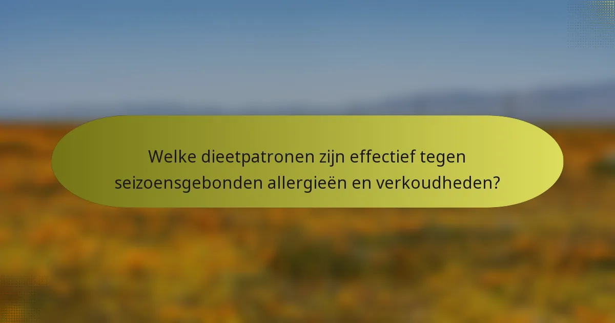 Welke dieetpatronen zijn effectief tegen seizoensgebonden allergieën en verkoudheden?